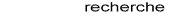 Recherche